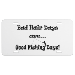 Bad Hair Days are Good Fishing Days! License Plate