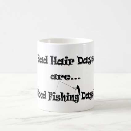 Bad Hair Days are Good Fishing Days! Classic White Coffee Mug