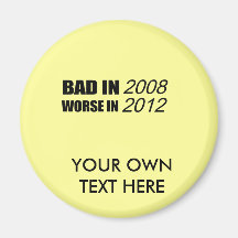 Bad in 2008 Worse in 2012 Refrigerator Magnet