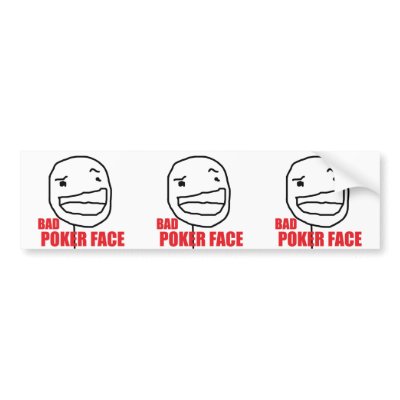 Bad Poker Face Bumper Stickers by RageShop
