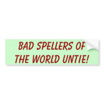 Bad Spellers Of The World Untie! Bumper Stickers