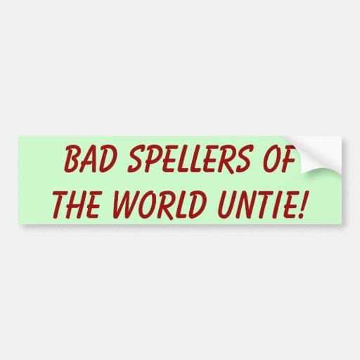 Bad Spellers Of The World Untie! Bumper Stickers
