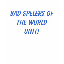 Bad Spellers Unite t-shirts by donut_fanatic Bad Spellers Unite t-shirts