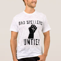 Bad Spellers UNTIE!! t-shirts