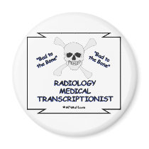 Bad to the Bone Radiology Medical Transcriptionist magnets