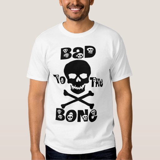 Bad To The Bone T Shirt Zazzle 3262