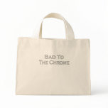 Bad To The Chrome bags