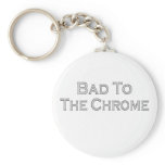 Bad To The Chrome Key Chain