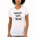 badger says relax t-shirts