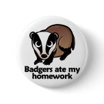 Badgers ate my homework pinback buttons