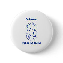 Badminton Drives Me Crazy Pin