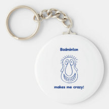 Badminton Drives Me Crazy Key Chains