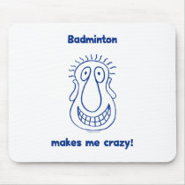 Badminton Drives Me Crazy