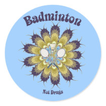 Badminton Not Drugs Flower stickers