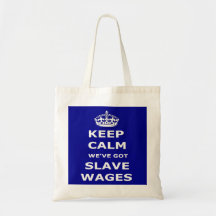 Bag Keep Calm We've Got Slave Wages