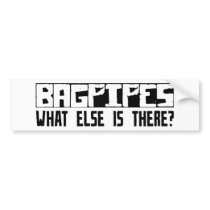 Bagpipes What Else Is There? bumper stickers by busybrain Bagpipes What Else Is There? bumper stickers