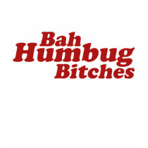 Bah Humbug Bitches t-shirts by BoogieMonst Bah Humbug Bitches t-shirts