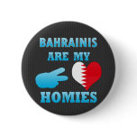 Bahrainis are my Homies Pinback Buttons