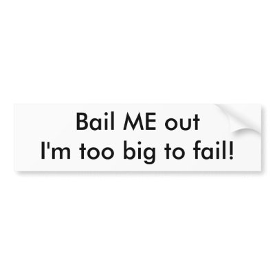 Bail ME out I'm too big to fail! Bumper Sticker by Kenuchfleck