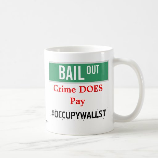 BAIL OUT - Crime DOES Pay Mugs