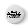 Bail Worship Greed Fest Button