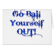 Bail Yourself Out Funny Bailout Greeting Card