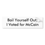 Bail Yourself Out;I Voted for McCain bumper stickers