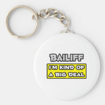 Bailiff .. I'm Kind of a Big Deal Key Chain
