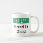 Bailout: Greed IS Good Mug