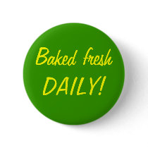 Baked fresh DAILY! buttons by JaxColdSweat Baked fresh DAILY! buttons