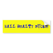 BALL REALTY SUCKS! bumper stickers