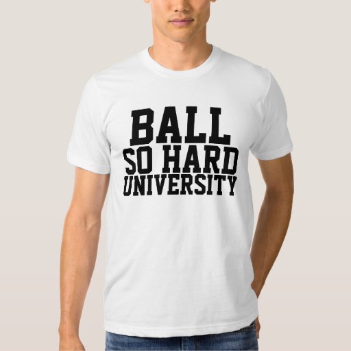 ball so hard university shirt