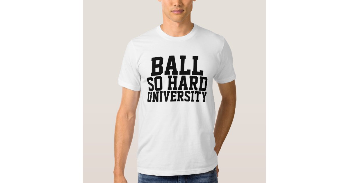 ball so hard university shirt