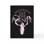Ballerinas Get the Pointe Card