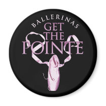 Ballerinas Get the Pointe Fridge Magnets