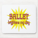 Ballet Brightens My Day Mousepads