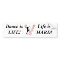 ballet, Dance is   LIFE!, Life is HARD! bumper stickers