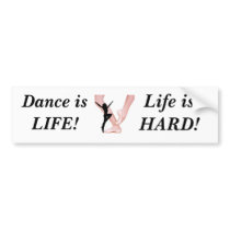 ballet, Dance is LIFE!, Life is HARD! bumper stickers by cssgirl319 ballet, Dance is LIFE!, Life is HARD! bumper stickers