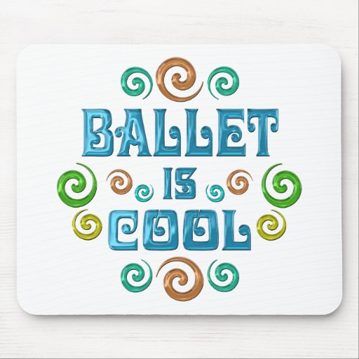 Ballet is Cool Mouse Pad