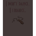 Ballet Pointe-Shoe, I don't dance.I finance. t-shirts by MKeung Ballet Pointe-Shoe, I don't dance.I finance. t-shirts