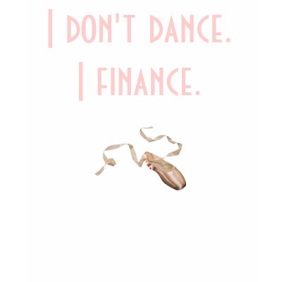 Ballet Pointe-Shoe, I don't dance.I finance. T Shirt by MKeung