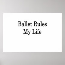Ballet Rules My Life Print