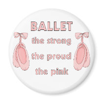 Ballet: The Brave The Strong The Pink Fridge Magnet