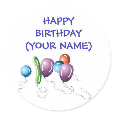 Balloons, HAPPY BIRTHDAY(YOUR NAME) Round Stickers by lapatrick1161