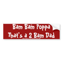 Bam Bam Poppa That's a 2 Bam Dad bumper stickers