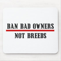 BAN BAD OWNERS NOT BREEDS MOUSE PAD