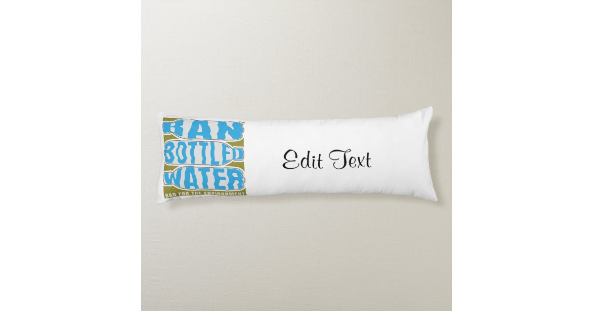 Ban Bottled Water Body Pillow Zazzle