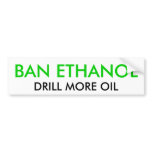 BAN ETHANOL, DRILL MORE OIL BUMPER STICKER