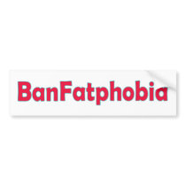 Ban Fat Phobia Bumper Sticker