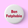 Ban Fat Phobia Pins